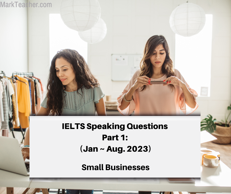 Part 1 - Small Businesses - (Jan ~ Aug. 2023) - IELTS with Mark Teacher