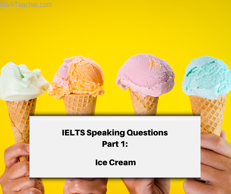 Part 1 - Ice Cream (May ~ Dec. 2023) - IELTS With Mark Teacher