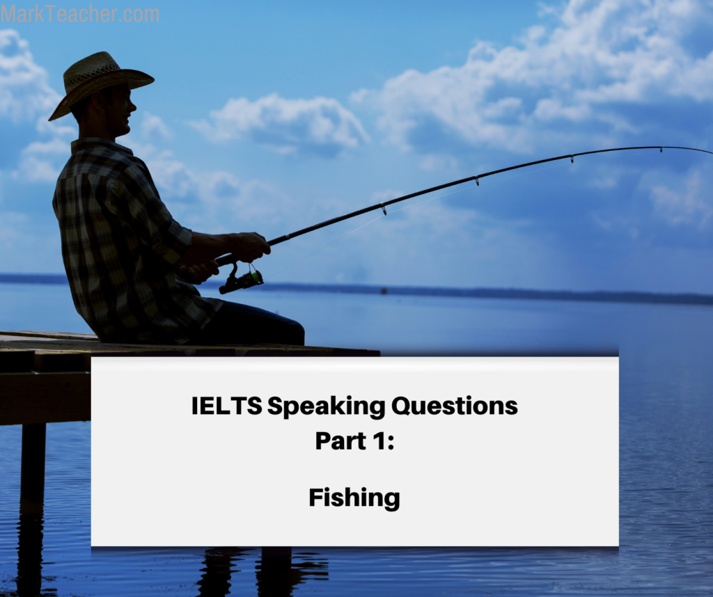 Part 1 - Fishing (Sept~ April 2024) - IELTS with Mark Teacher